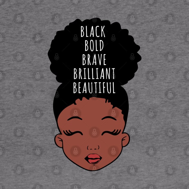 Black Bold Brave Brilliant Beautiful, African American Girl, Black Girl Magic by UrbanLifeApparel